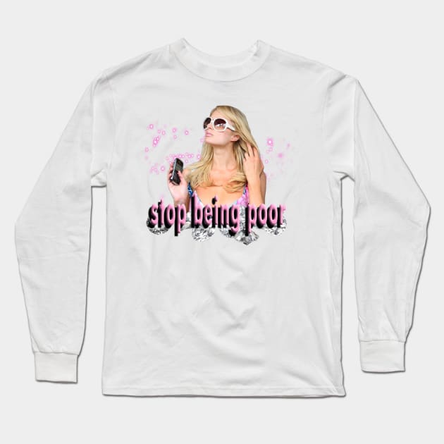 Stop Being Poor! Long Sleeve T-Shirt by futuremilf420